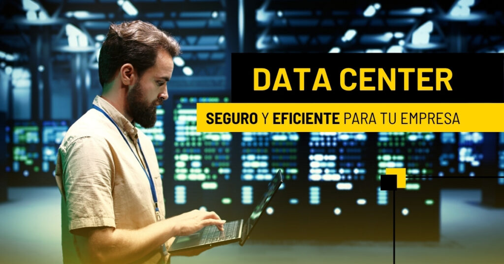 la importancia de un data center seguro y eficiente para tu empresa